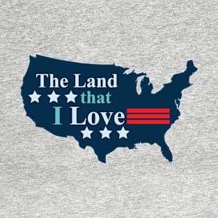 4th of July Patriotic Americana - The Land That I Love T-Shirt